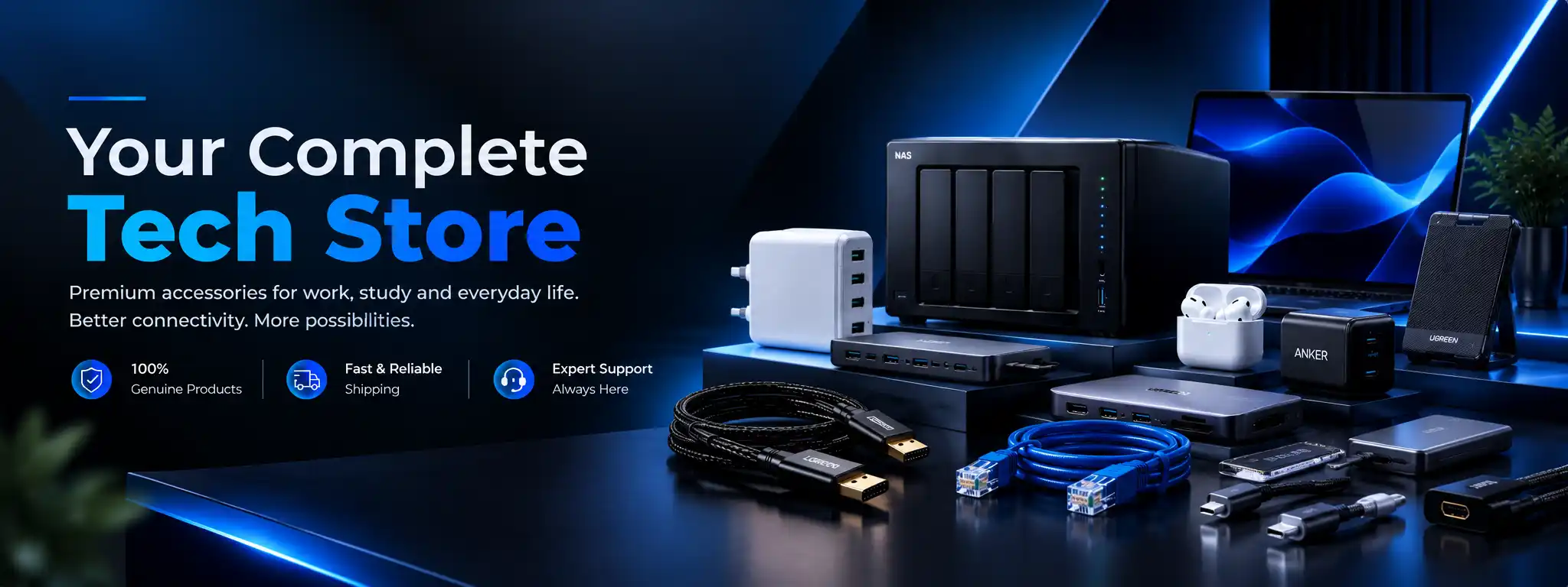 Your Complete Tech Store ? premium accessories for work, study and everyday life. Better connectivity. More possibilities.